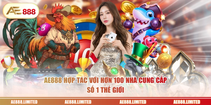 AE888 hợp tác với hơn 100 nhà cung cấp số 1 thế giới
