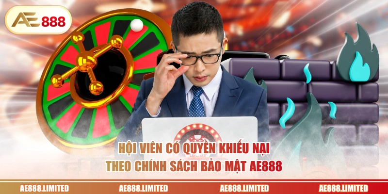 Hội viên có quyền khiếu nại theo chính sách bảo mật AE888