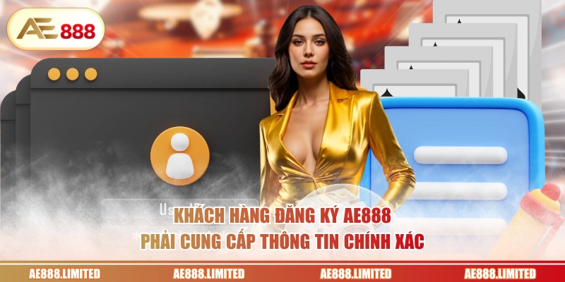 Khách hàng đăng ký AE888 phải cung cấp thông tin chính xác