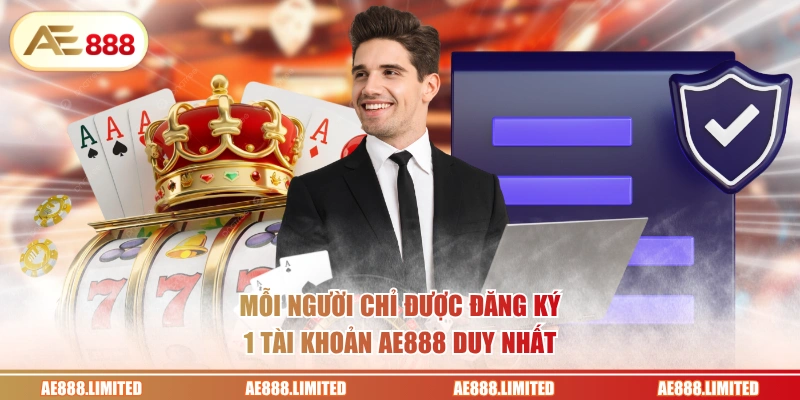 Mỗi người chỉ được đăng ký 1 tài khoản AE888 duy nhất