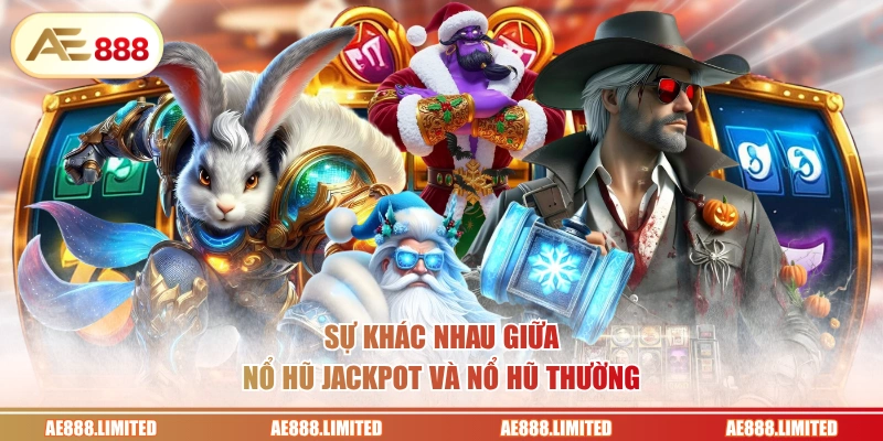 Sự khác nhau giữa nổ hũ Jackpot và nổ hũ thường